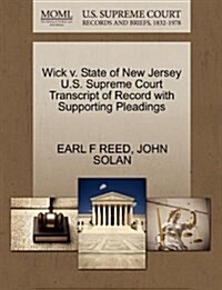 Wick V. State of New Jersey U.S. Supreme Court Transcript of Record with Supporting Pleadings (Paperback)