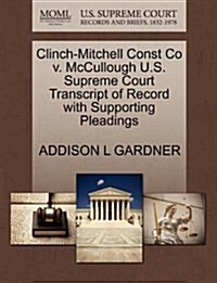 Clinch-Mitchell Const Co V. McCullough U.S. Supreme Court Transcript of Record with Supporting Pleadings (Paperback)