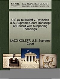 U S Ex Rel Koleff V. Reynolds U.S. Supreme Court Transcript of Record with Supporting Pleadings (Paperback)