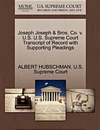 Joseph Joseph & Bros. Co. V. U.S. U.S. Supreme Court Transcript of Record with Supporting Pleadings (Paperback)