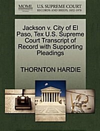 Jackson V. City of El Paso, Tex U.S. Supreme Court Transcript of Record with Supporting Pleadings (Paperback)