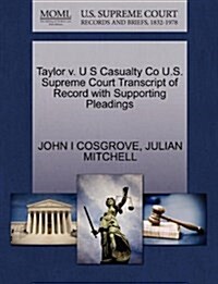 Taylor V. U S Casualty Co U.S. Supreme Court Transcript of Record with Supporting Pleadings (Paperback)
