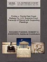 Findlay V. Florida East Coast Railway Co. U.S. Supreme Court Transcript of Record with Supporting Pleadings (Paperback)