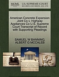 American Concrete Expansion Joint Co V. Highway Appliances Co U.S. Supreme Court Transcript of Record with Supporting Pleadings (Paperback)