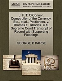 J. F. T. OConnor, Comptroller of the Currency, Etc., et al., Petitioners, V. Thomas E. Rhodes. U.S. Supreme Court Transcript of Record with Supportin (Paperback)