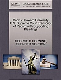 Cobb V. Howard University U.S. Supreme Court Transcript of Record with Supporting Pleadings (Paperback)