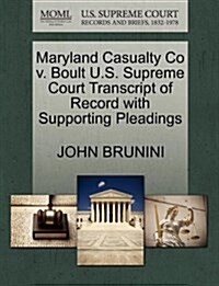 Maryland Casualty Co V. Boult U.S. Supreme Court Transcript of Record with Supporting Pleadings (Paperback)