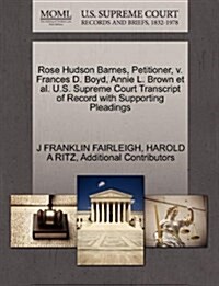 Rose Hudson Barnes, Petitioner, V. Frances D. Boyd, Annie L. Brown et al. U.S. Supreme Court Transcript of Record with Supporting Pleadings (Paperback)