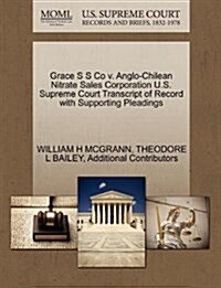 Grace S S Co V. Anglo-Chilean Nitrate Sales Corporation U.S. Supreme Court Transcript of Record with Supporting Pleadings (Paperback)