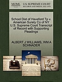 School Dist of Haveford Tp V. American Surety Co of NY U.S. Supreme Court Transcript of Record with Supporting Pleadings (Paperback)