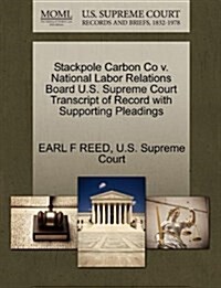 Stackpole Carbon Co V. National Labor Relations Board U.S. Supreme Court Transcript of Record with Supporting Pleadings (Paperback)