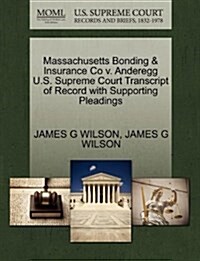 Massachusetts Bonding & Insurance Co V. Anderegg U.S. Supreme Court Transcript of Record with Supporting Pleadings (Paperback)