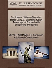 Shulman V. Wilson-Sheridan Hotel Co U.S. Supreme Court Transcript of Record with Supporting Pleadings (Paperback)