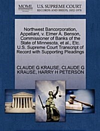 Northwest Bancorporation, Appellant, V. Elmer A. Benson, Commissioner of Banks of the State of Minnesota, et al., Etc. U.S. Supreme Court Transcript o (Paperback)