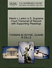 Welch V. Larkin U.S. Supreme Court Transcript of Record with Supporting Pleadings (Paperback)