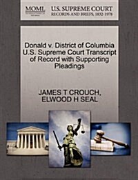 Donald V. District of Columbia U.S. Supreme Court Transcript of Record with Supporting Pleadings (Paperback)