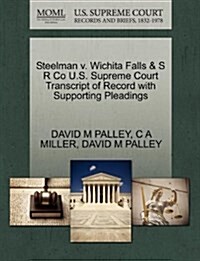 Steelman V. Wichita Falls & S R Co U.S. Supreme Court Transcript of Record with Supporting Pleadings (Paperback)