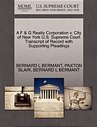 A F & G Realty Corporation V. City of New York U.S. Supreme Court Transcript of Record with Supporting Pleadings (Paperback)