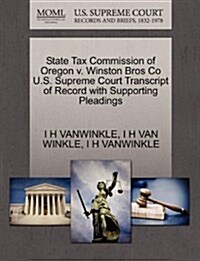 State Tax Commission of Oregon V. Winston Bros Co U.S. Supreme Court Transcript of Record with Supporting Pleadings (Paperback)