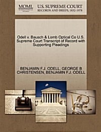 Odell V. Bausch & Lomb Optical Co U.S. Supreme Court Transcript of Record with Supporting Pleadings (Paperback)