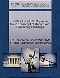 Kalb V. Luce U.S. Supreme Court Transcript of Record with Supporting Pleadings (Paperback)