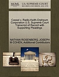 Cassel V. Radio-Keith-Orpheum Corporation U.S. Supreme Court Transcript of Record with Supporting Pleadings (Paperback)