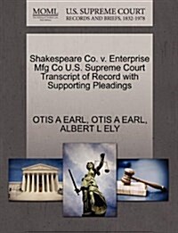 Shakespeare Co. V. Enterprise Mfg Co U.S. Supreme Court Transcript of Record with Supporting Pleadings (Paperback)