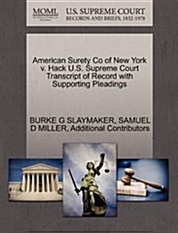 American Surety Co of New York V. Hack U.S. Supreme Court Transcript of Record with Supporting Pleadings (Paperback)