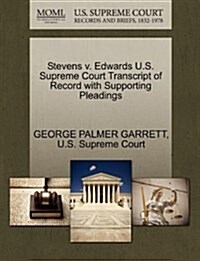 Stevens V. Edwards U.S. Supreme Court Transcript of Record with Supporting Pleadings (Paperback)