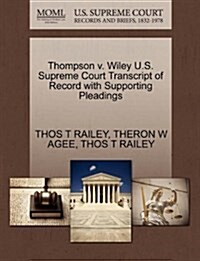 Thompson V. Wiley U.S. Supreme Court Transcript of Record with Supporting Pleadings (Paperback)