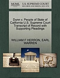 Dunn V. People of State of California U.S. Supreme Court Transcript of Record with Supporting Pleadings (Paperback)