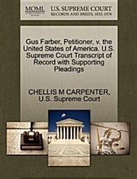 Gus Farber, Petitioner, V. the United States of America. U.S. Supreme Court Transcript of Record with Supporting Pleadings (Paperback)