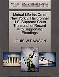 Mutual Life Ins Co of New York V. Heilbronner U.S. Supreme Court Transcript of Record with Supporting Pleadings (Paperback)