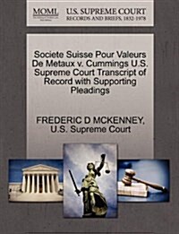 Societe Suisse Pour Valeurs de Metaux V. Cummings U.S. Supreme Court Transcript of Record with Supporting Pleadings (Paperback)