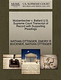 Mutzenbecher V. Ballard U.S. Supreme Court Transcript of Record with Supporting Pleadings (Paperback)