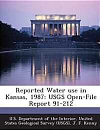 Reported Water Use in Kansas, 1987: Usgs Open-File Report 91-212 (Paperback)