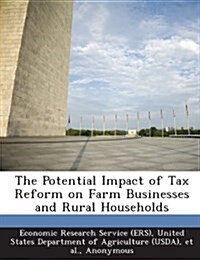 The Potential Impact of Tax Reform on Farm Businesses and Rural Households (Paperback)