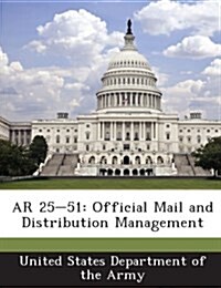 AR 25-51: Official Mail and Distribution Management (Paperback)