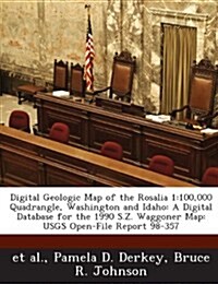 Digital Geologic Map of the Rosalia 1: 100,000 Quadrangle, Washington and Idaho: A Digital Database for the 1990 S.Z. Waggoner Map: Usgs Open-File Rep (Paperback)