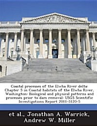 Coastal Processes of the Elwha River Delta: Chapter 5 in Coastal Habitats of the Elwha River, Washington: Biological and Physical Patterns and Process (Paperback)