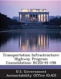 Transportation Infrastructure: Highway Program Consolidation: Rced-91-198 (Paperback)