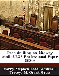 Deep Drilling on Midway Atoll: Usgs Professional Paper 680-A (Paperback)