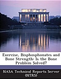 Exercise, Bisphosphonates and Bone Strength: Is the Bone Problem Solved? (Paperback)