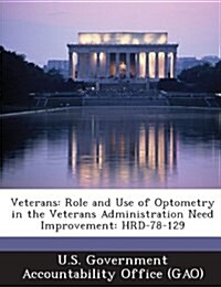 Veterans: Role and Use of Optometry in the Veterans Administration Need Improvement: Hrd-78-129 (Paperback)