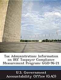 Tax Administration: Information on IRS Taxpayer Compliance Measurement Program: Ggd-96-21 (Paperback)