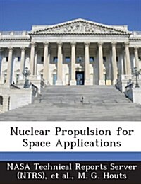 Nuclear Propulsion for Space Applications (Paperback)