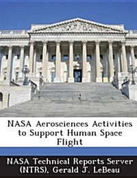 NASA Aerosciences Activities to Support Human Space Flight (Paperback)