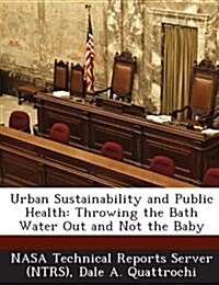 Urban Sustainability and Public Health: Throwing the Bath Water Out and Not the Baby (Paperback)