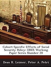 Cohort-Specific Effects of Social Security Policy: Ores Working Paper Series Number 20 (Paperback)