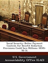 Social Security: Better Payment Controls for Benefit Reduction Provisions Could Save Millions: Hehs-98-76 (Paperback)